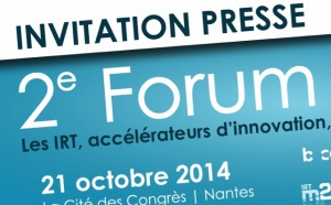 2ème Forum des IRT : « IRT : accélérateurs d’innovation, leviers de développement » 21 octobre, Cité des Congrès à Nantes